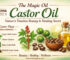 The Magic Oil – Castor Oil: Nature’s Timeless Beauty & Healing Secret